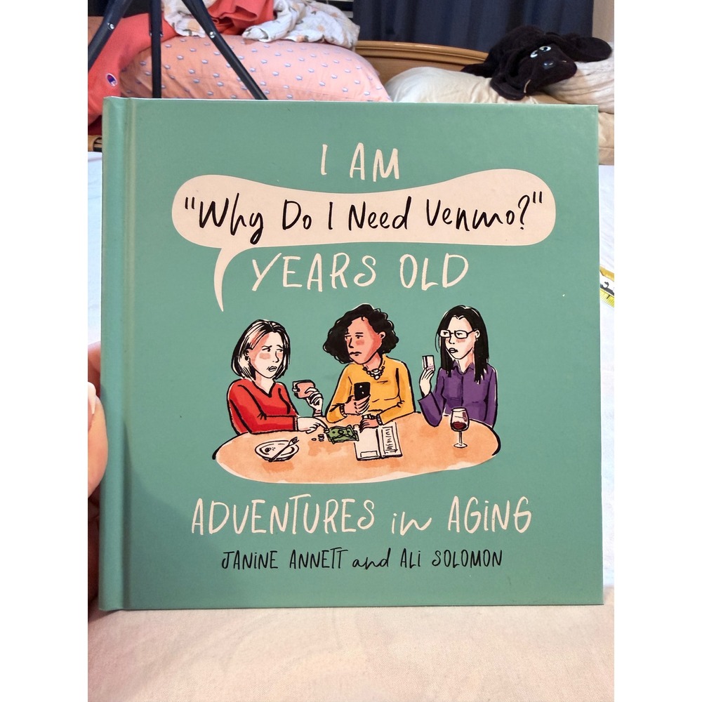 I Am Why Do I Need Venmo Years Old Adventures in Aging Book Annett Solomon